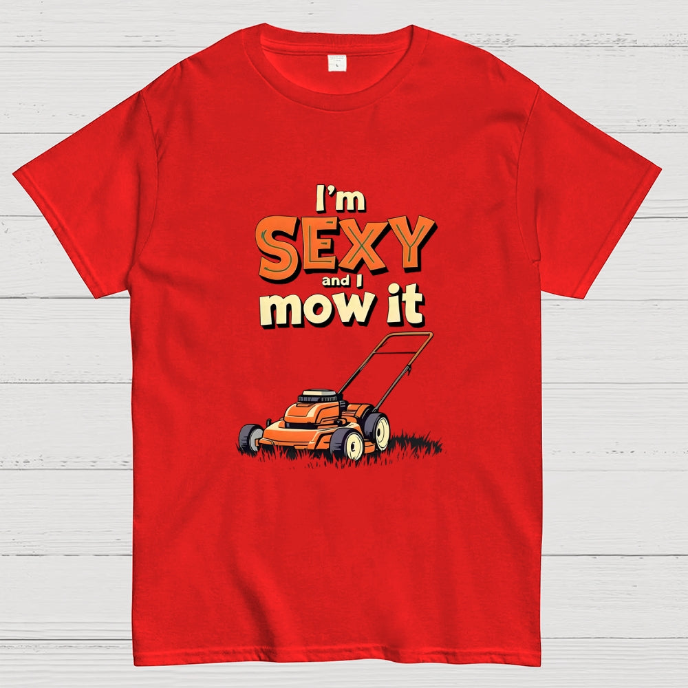I'm Sexy and I Mow It  T-Shirt