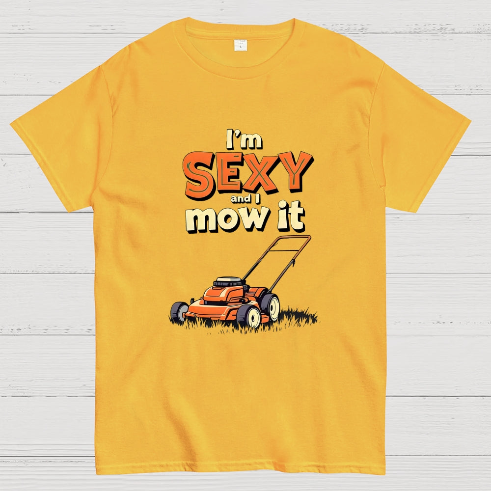 I'm Sexy and I Mow It  T-Shirt