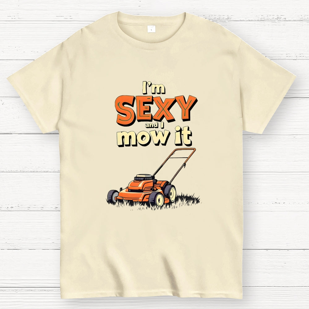 I'm Sexy and I Mow It  T-Shirt