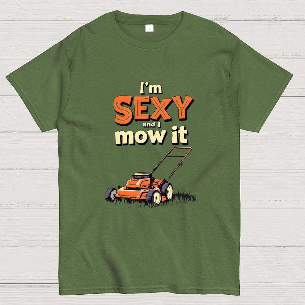 I'm Sexy and I Mow It  T-Shirt