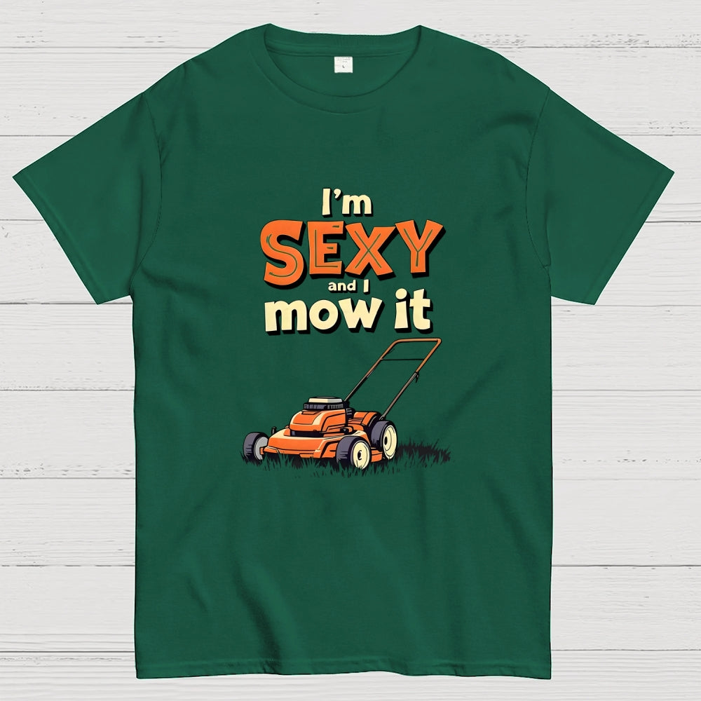 I'm Sexy and I Mow It  T-Shirt