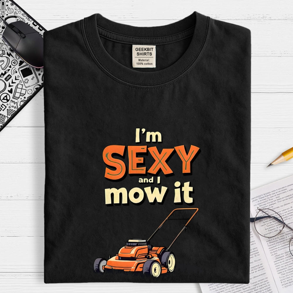 I'm Sexy and I Mow It  T-Shirt