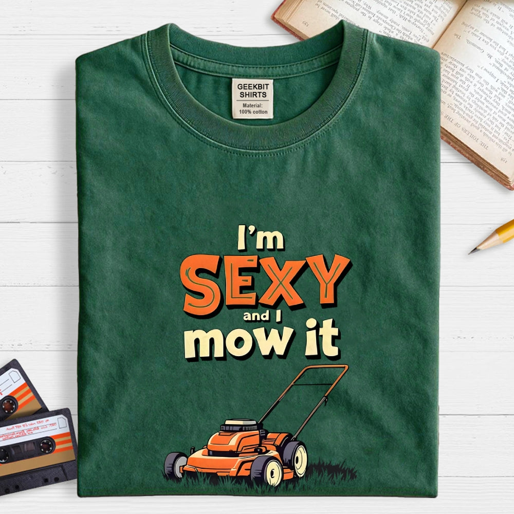 I'm Sexy and I Mow It  T-Shirt