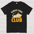 Always Tired Club  T-Shirt