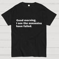 Assassins Failed Morning Quote Art  T-Shirt