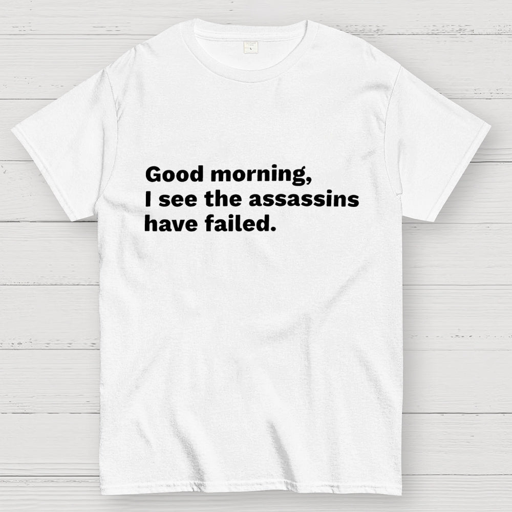 Assassins Failed Morning Quote Art  T-Shirt