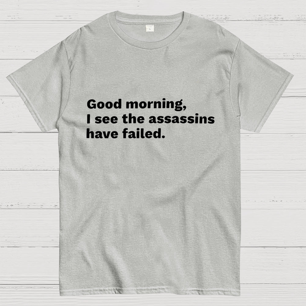 Assassins Failed Morning Quote Art  T-Shirt
