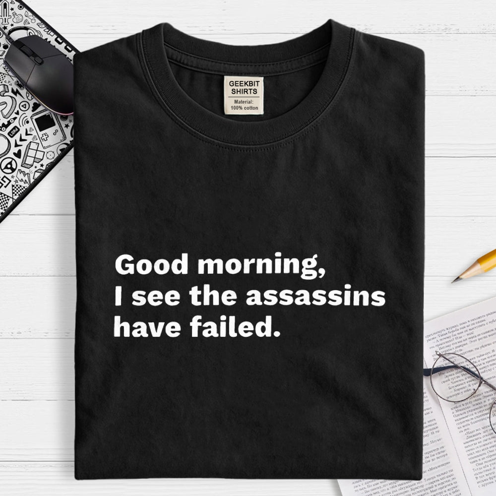Assassins Failed Morning Quote Art  T-Shirt