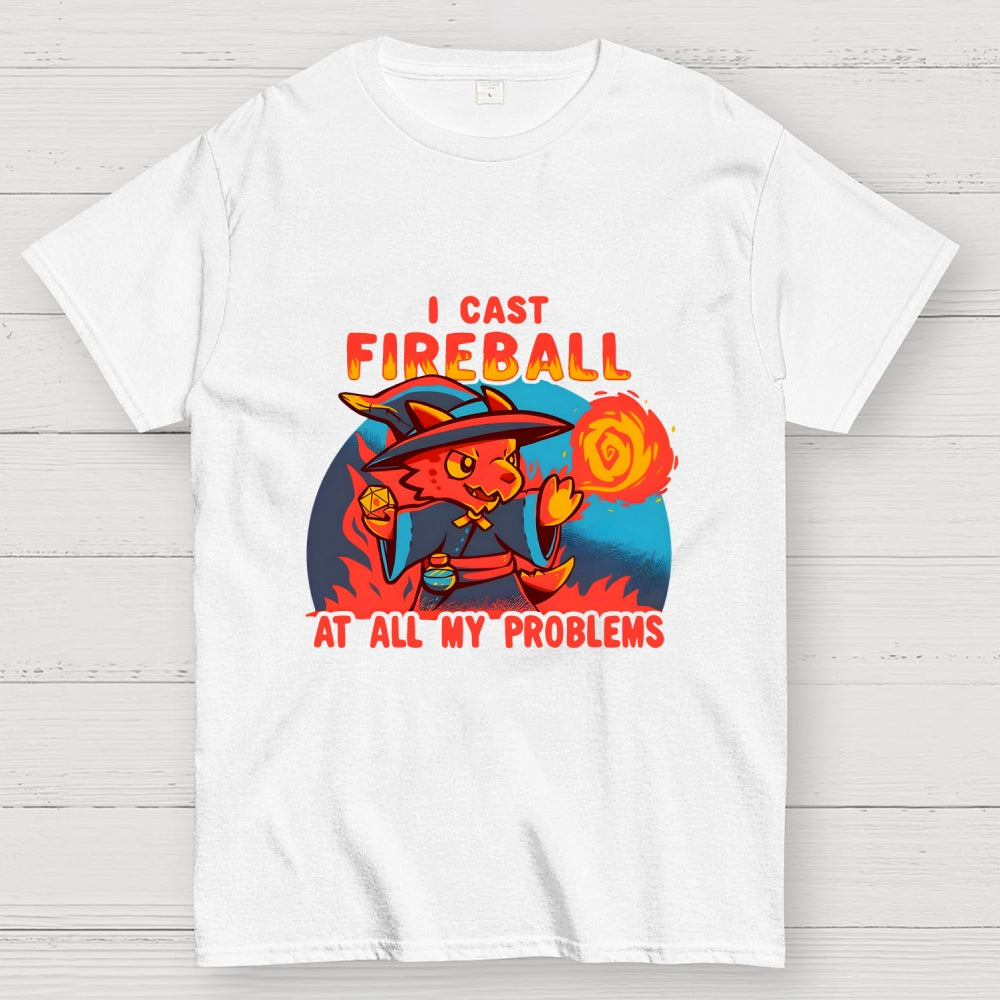 I Cast Fireball At All My Problems  T-Shirt