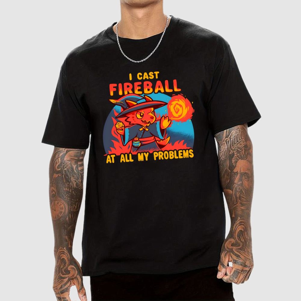 I Cast Fireball At All My Problems  T-Shirt