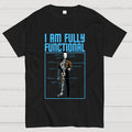 I Am Fully Functional  T-Shirt