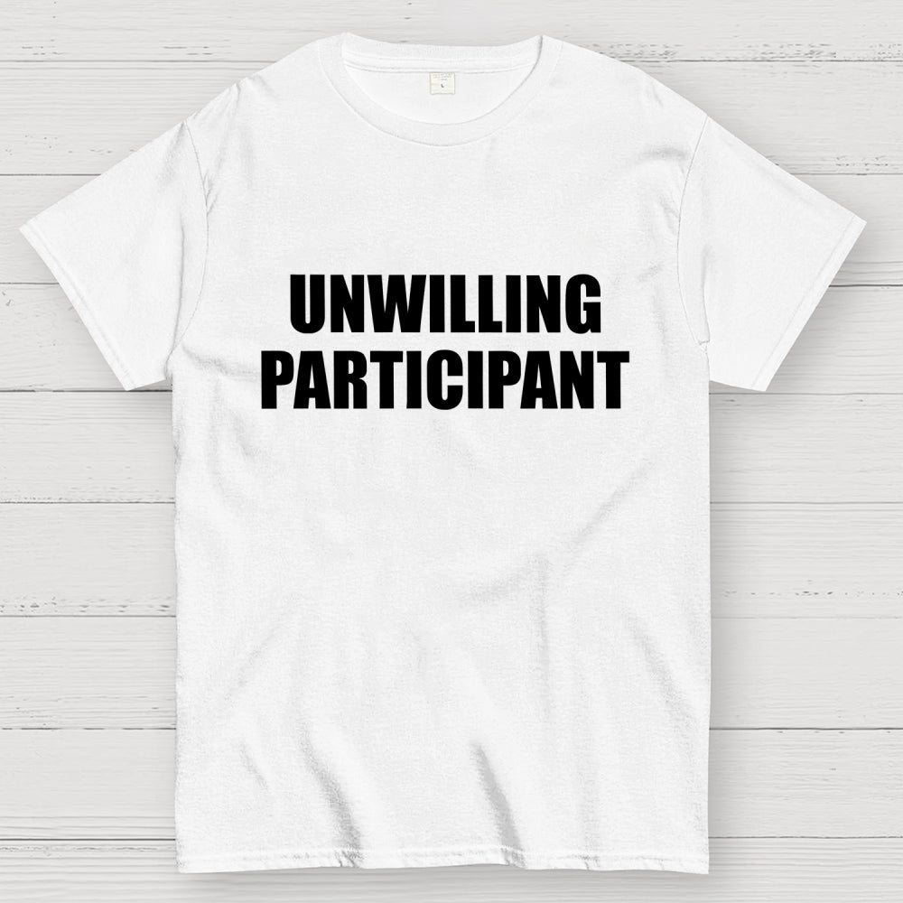 Unwilling Participant  T-Shirt