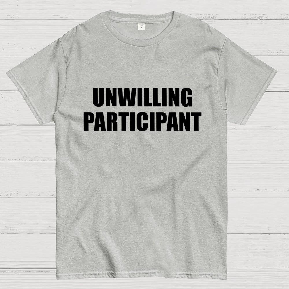 Unwilling Participant  T-Shirt