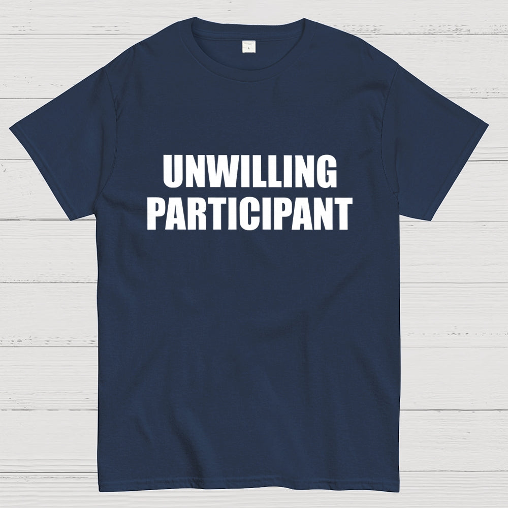 Unwilling Participant  T-Shirt