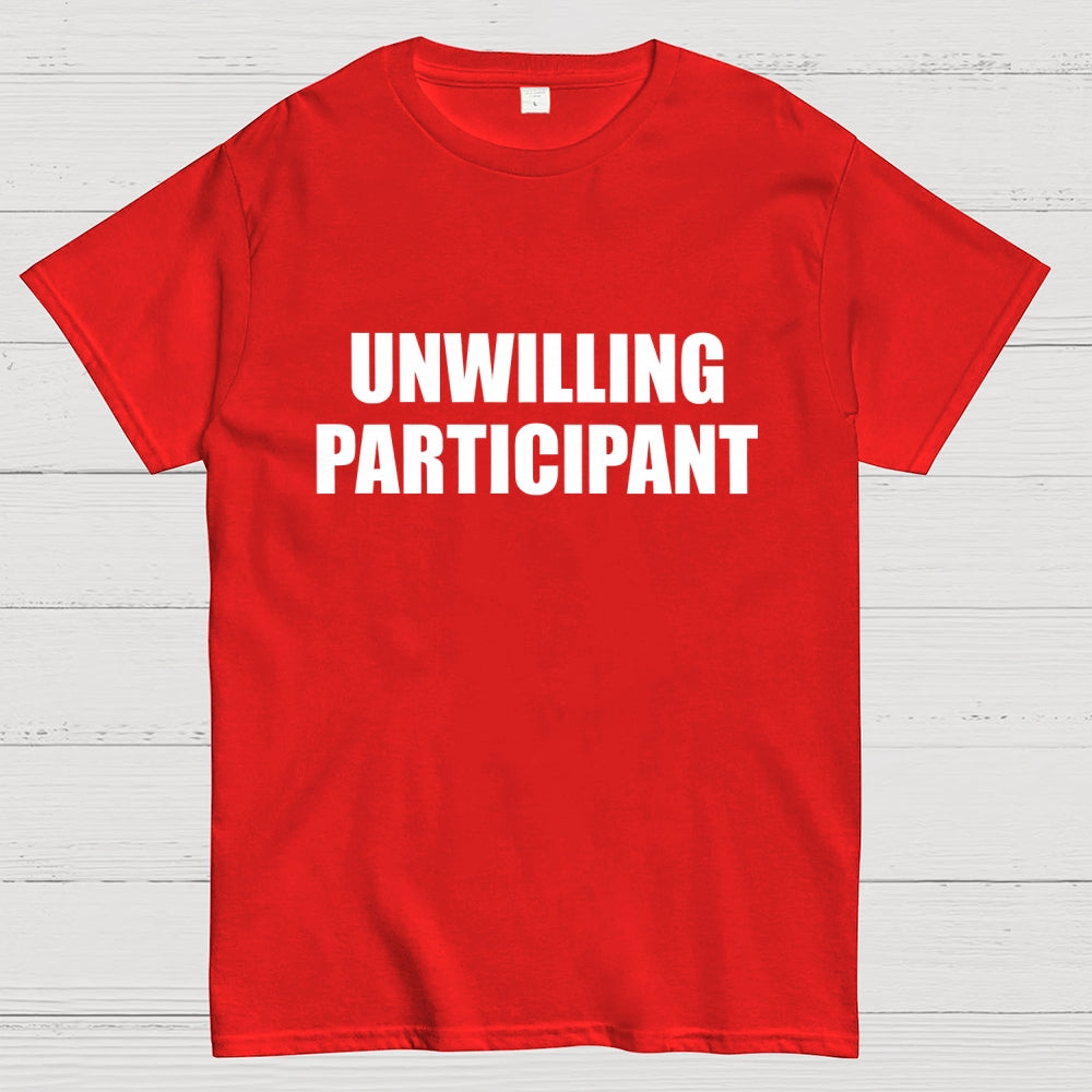 Unwilling Participant  T-Shirt
