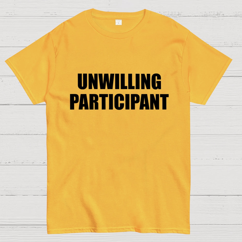 Unwilling Participant  T-Shirt