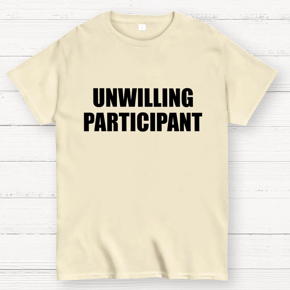 Unwilling Participant  T-Shirt