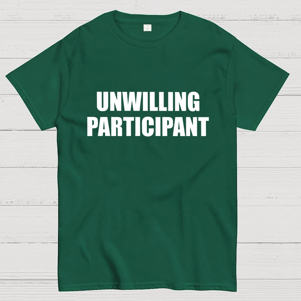 Unwilling Participant  T-Shirt