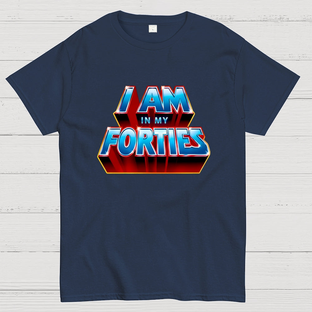 I AM IN MY FORTIES  T-Shirt