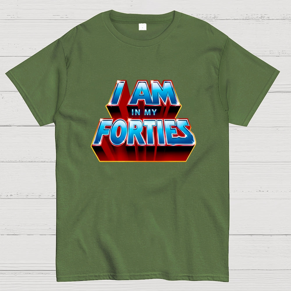 I AM IN MY FORTIES  T-Shirt
