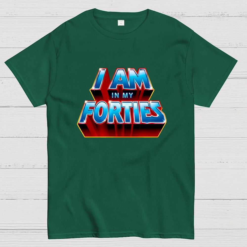 I AM IN MY FORTIES  T-Shirt