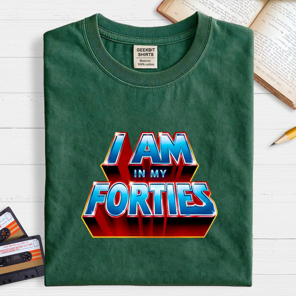 I AM IN MY FORTIES  T-Shirt