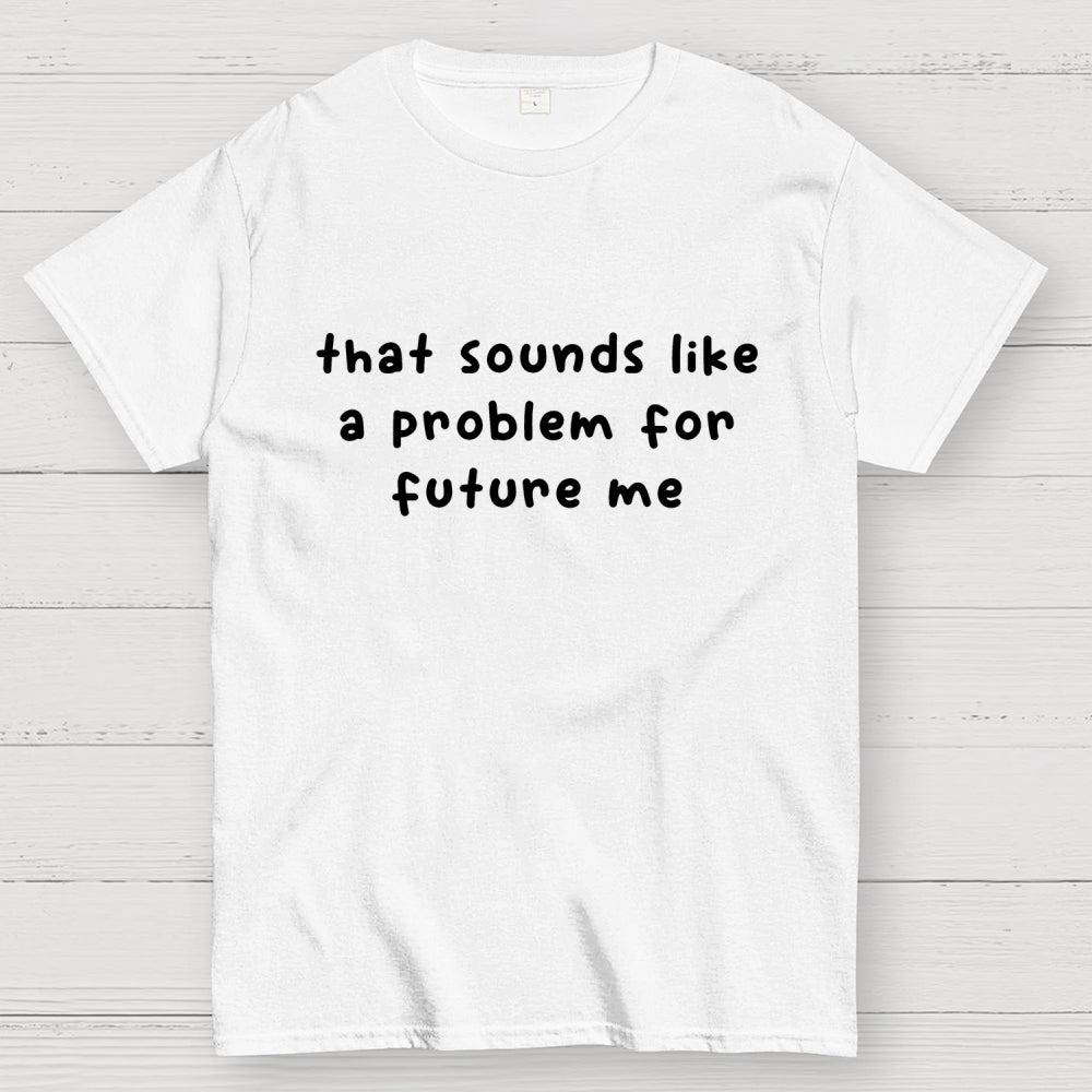 Future Problem  T-Shirt