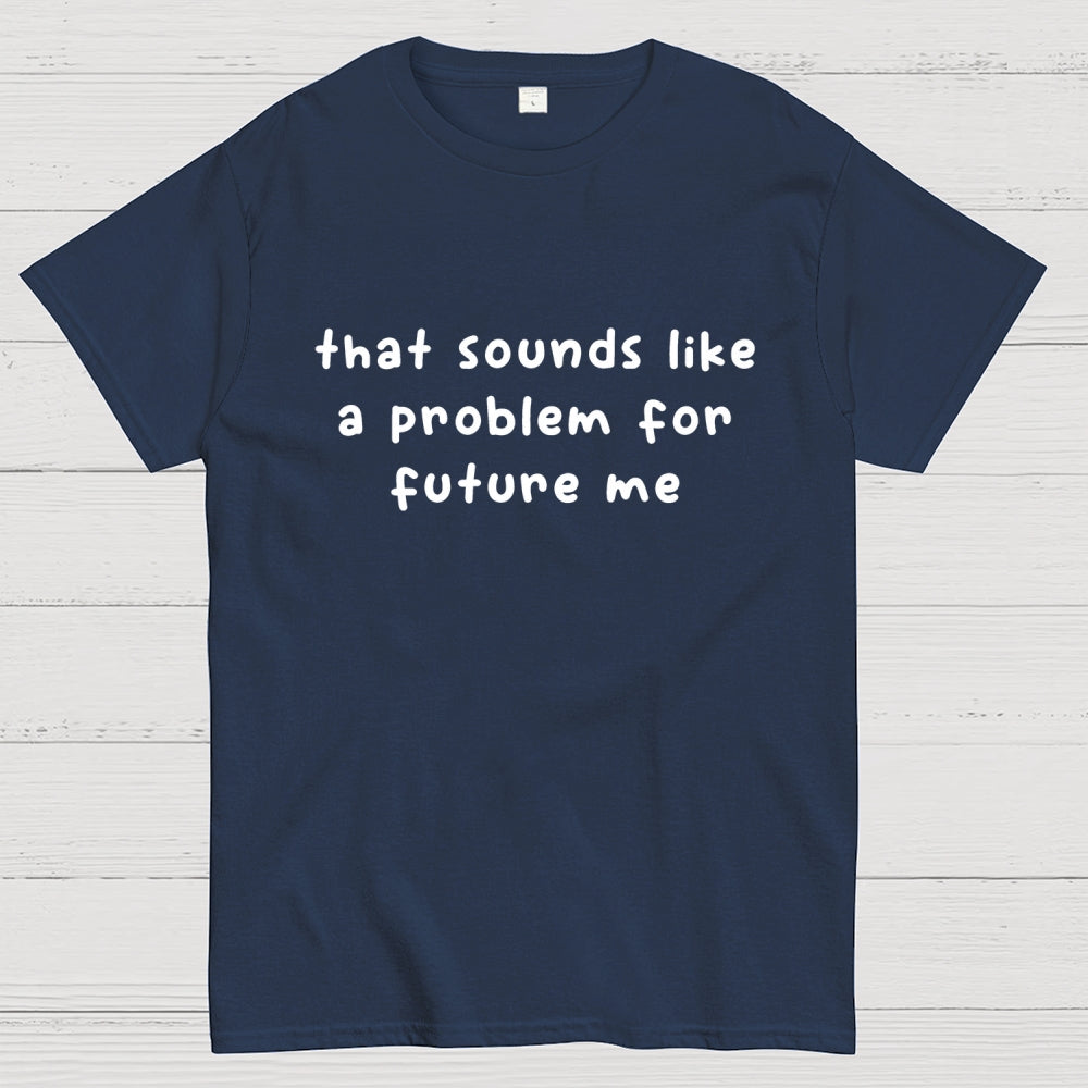 Future Problem  T-Shirt