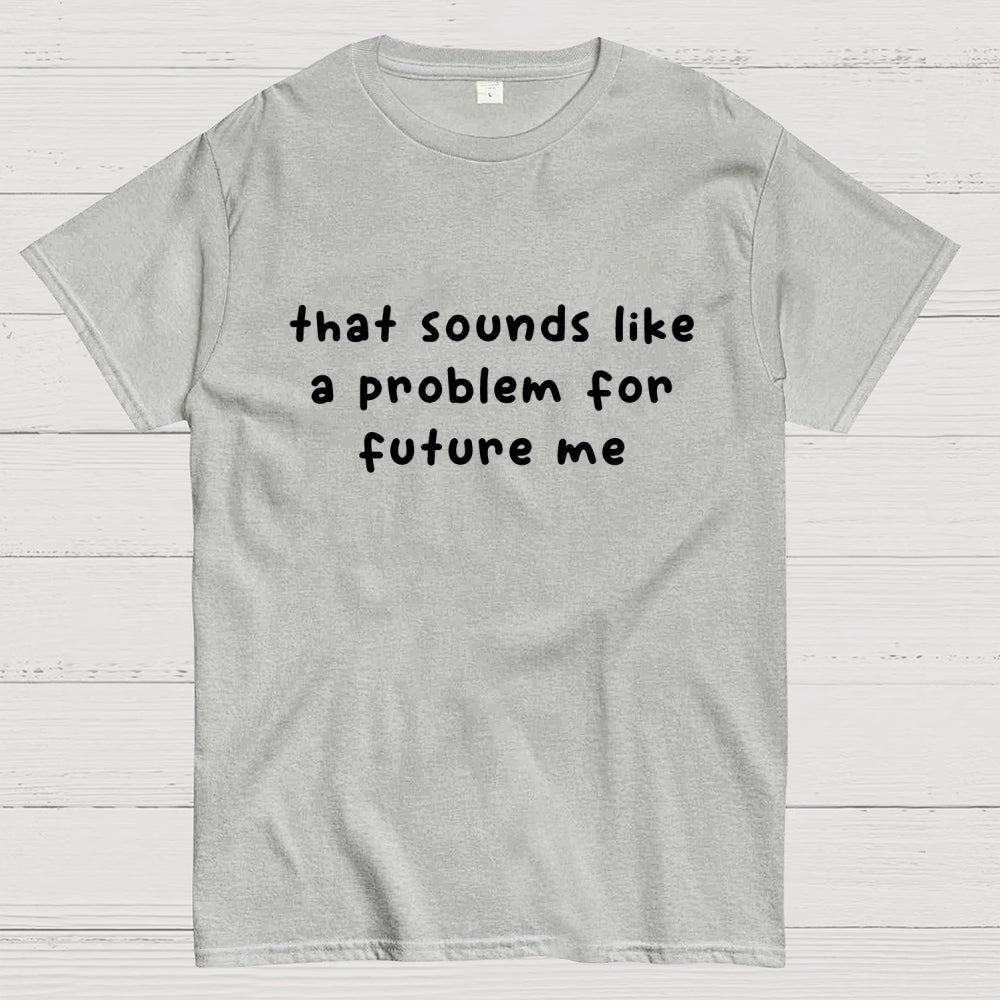 Future Problem  T-Shirt
