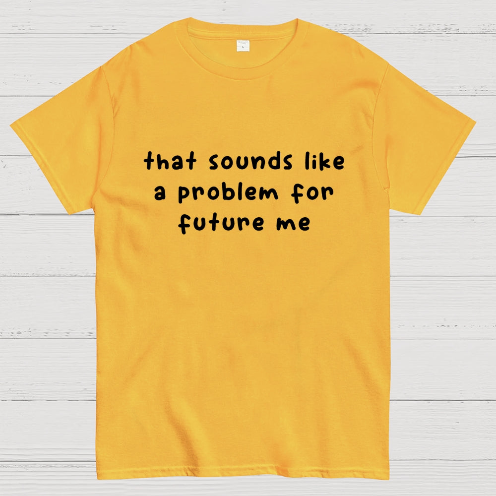 Future Problem  T-Shirt