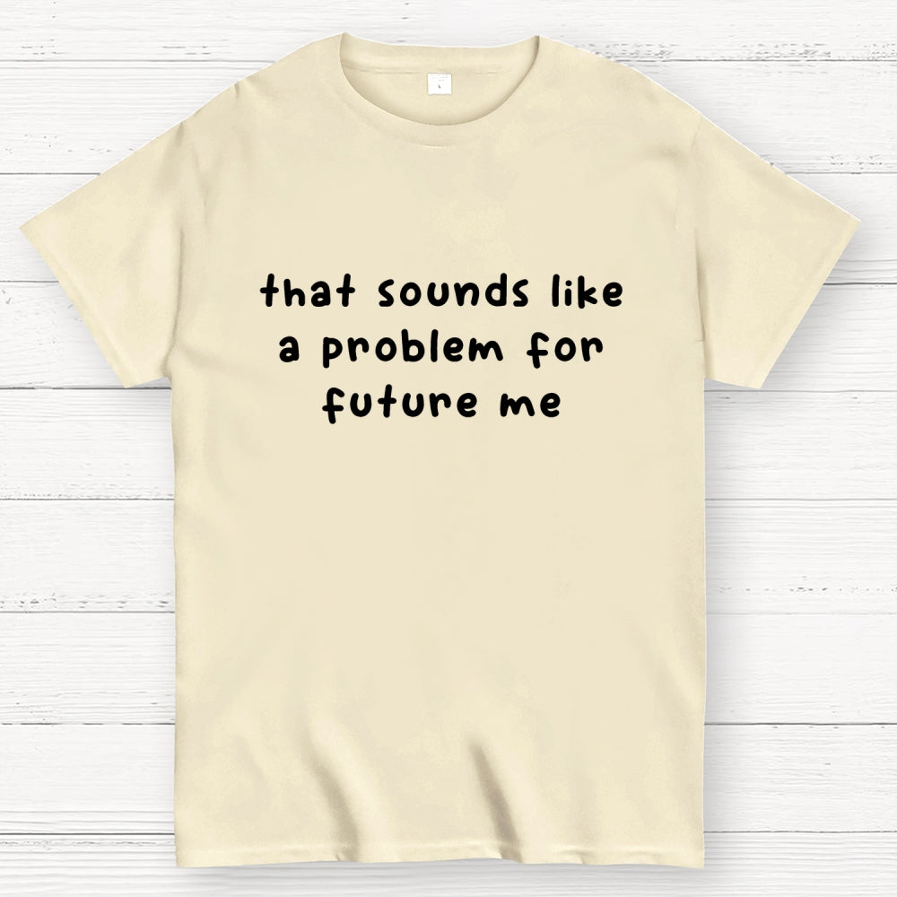 Future Problem  T-Shirt