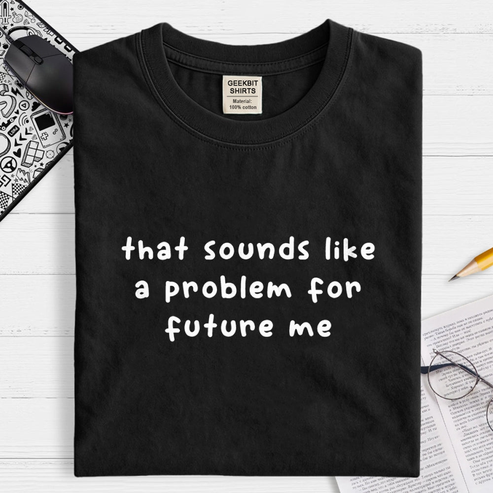 Future Problem  T-Shirt