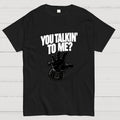 You Talkin’ To Me Dark Force  T-Shirt