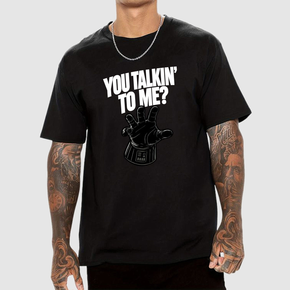 You Talkin’ To Me Dark Force  T-Shirt
