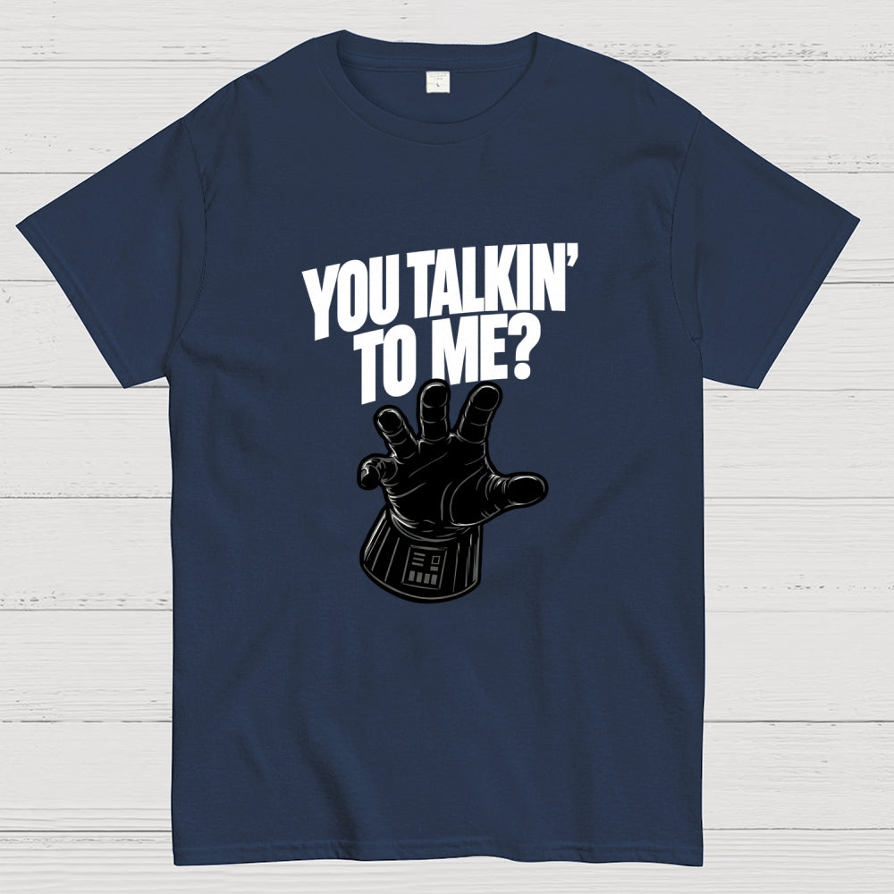 You Talkin’ To Me Dark Force  T-Shirt