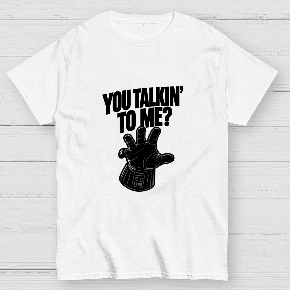 You Talkin’ To Me Dark Force  T-Shirt