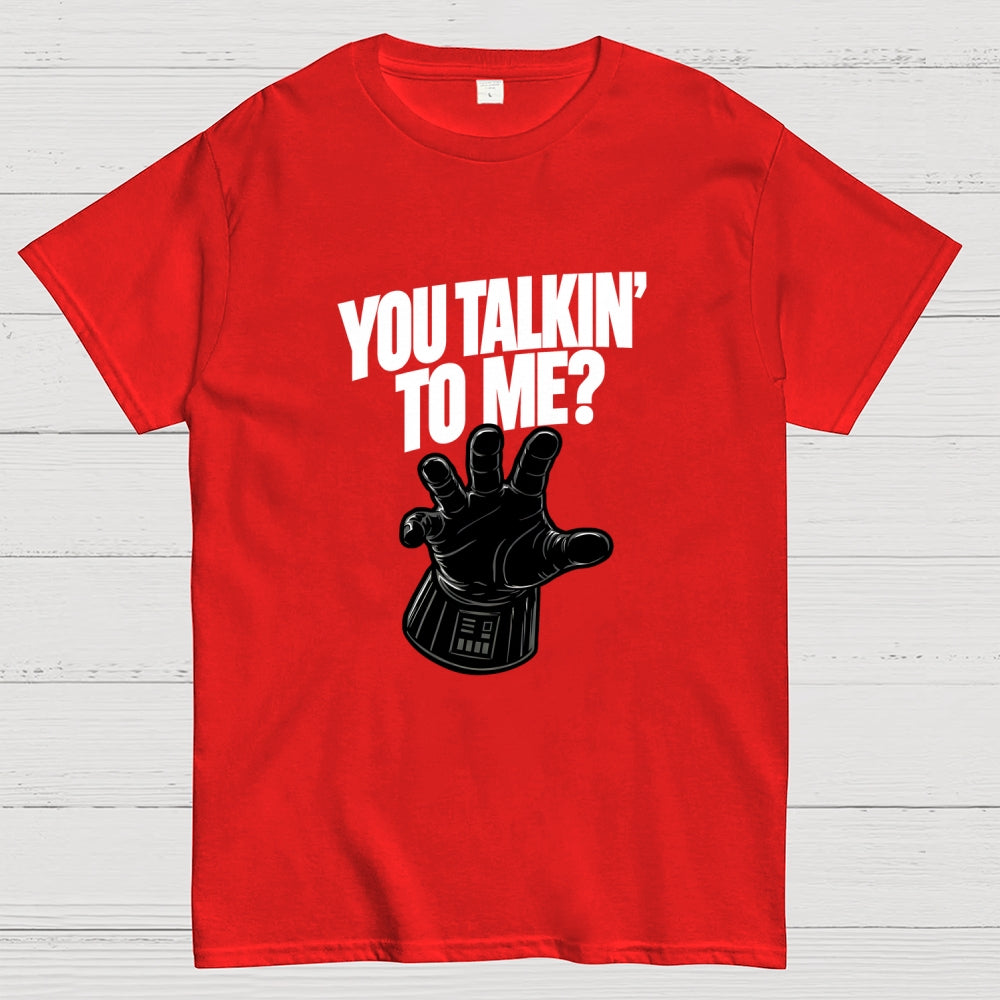 You Talkin’ To Me Dark Force  T-Shirt