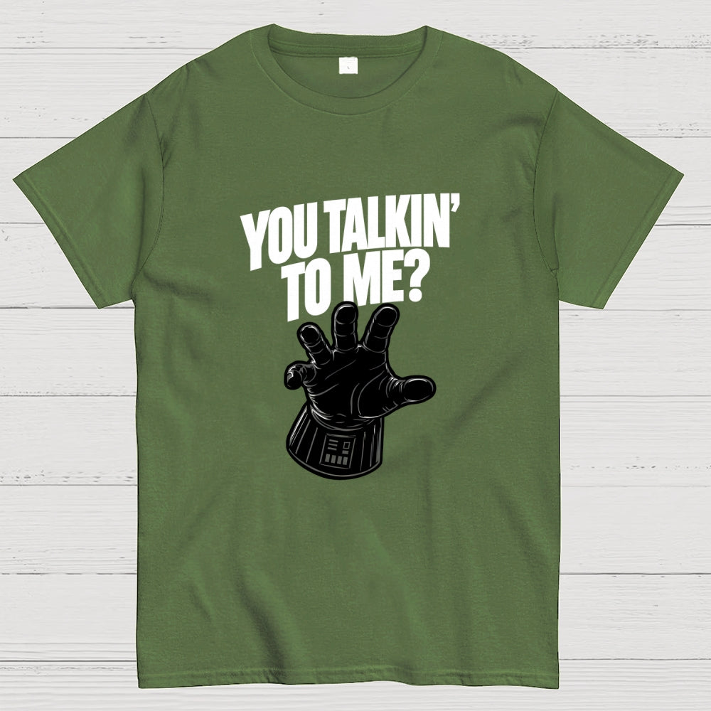 You Talkin’ To Me Dark Force  T-Shirt