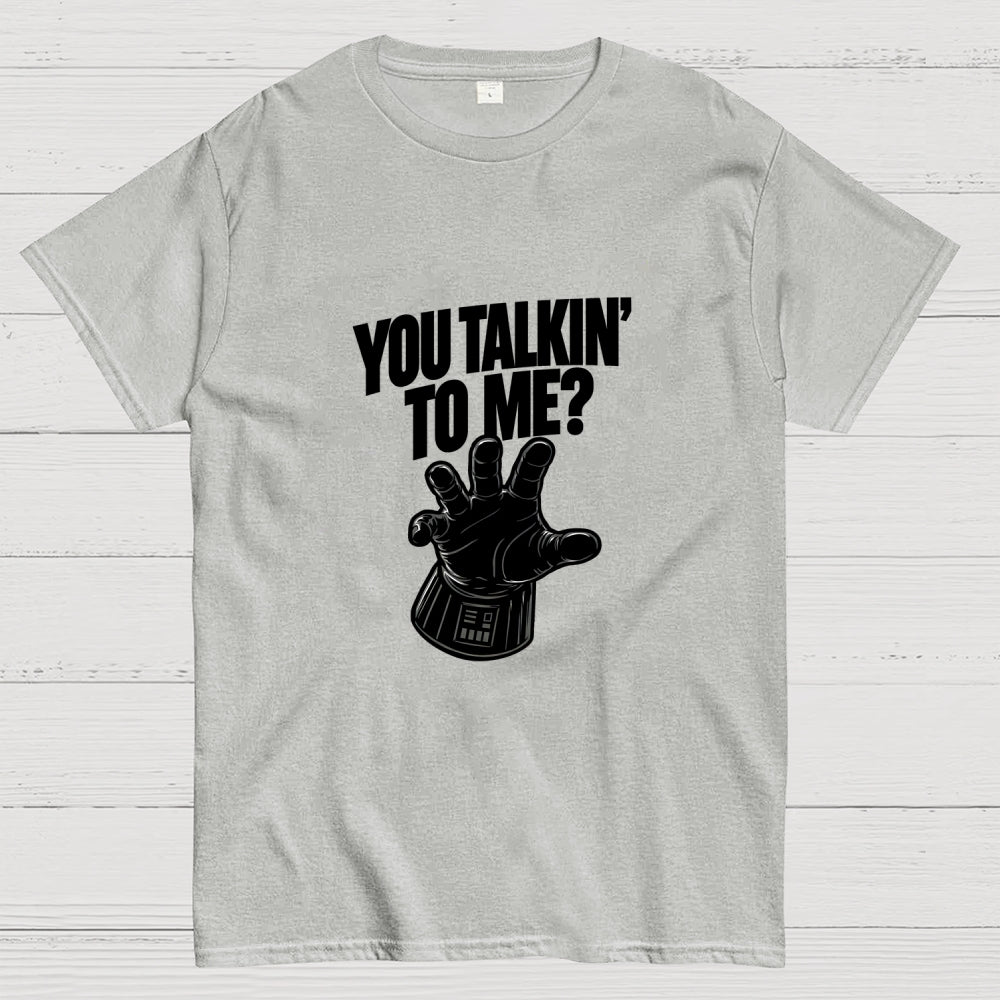 You Talkin’ To Me Dark Force  T-Shirt