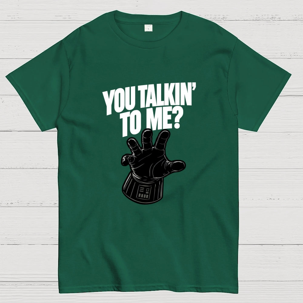 You Talkin’ To Me Dark Force  T-Shirt
