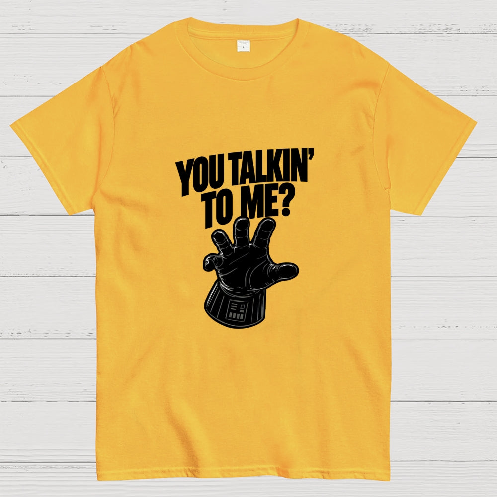 You Talkin’ To Me Dark Force  T-Shirt