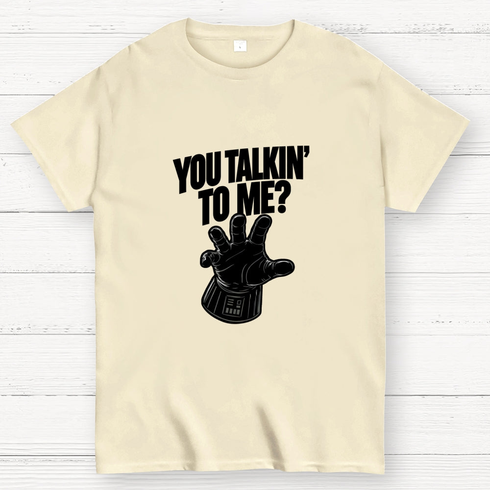 You Talkin’ To Me Dark Force  T-Shirt