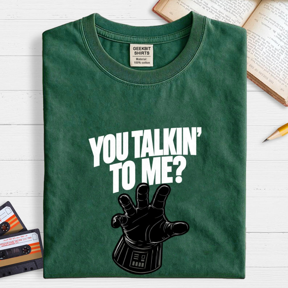 You Talkin’ To Me Dark Force  T-Shirt