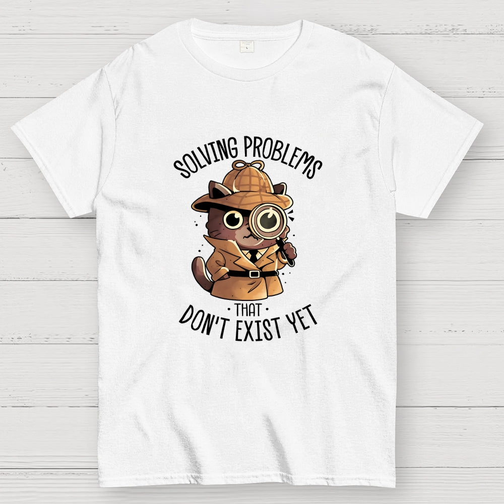 Solving Problems That Don't Exist  T-Shirt