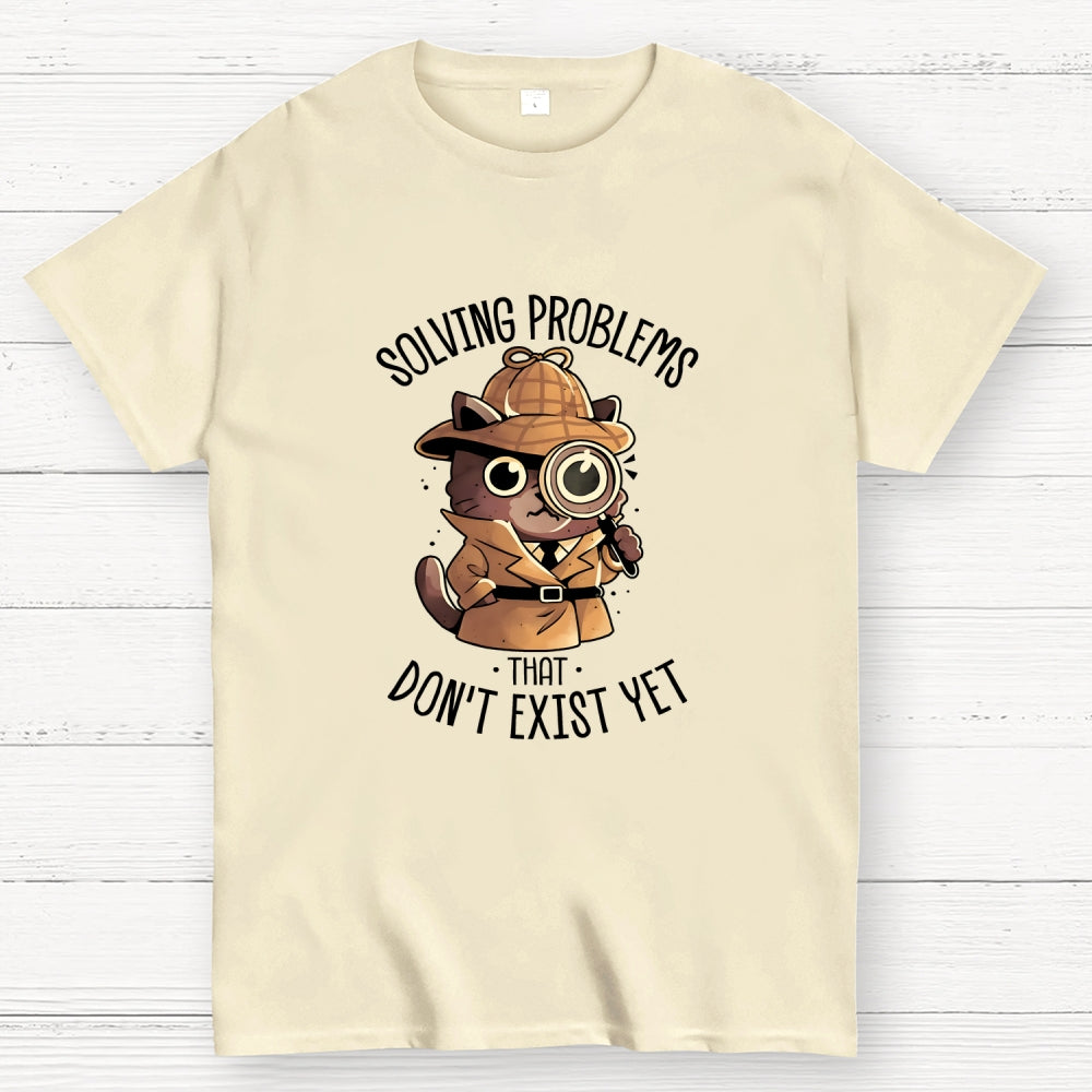 Solving Problems That Don't Exist  T-Shirt