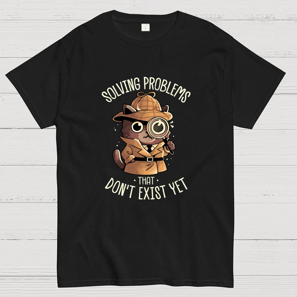 Solving Problems That Don't Exist  T-Shirt