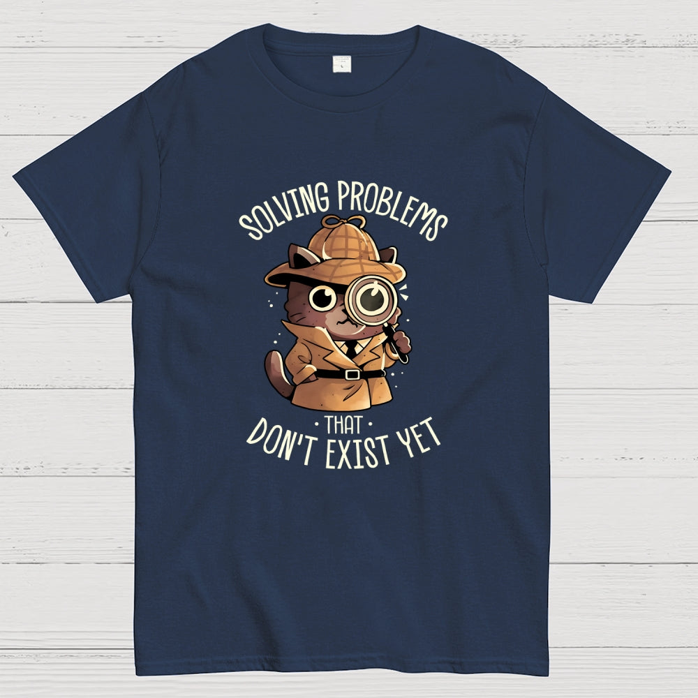 Solving Problems That Don't Exist  T-Shirt