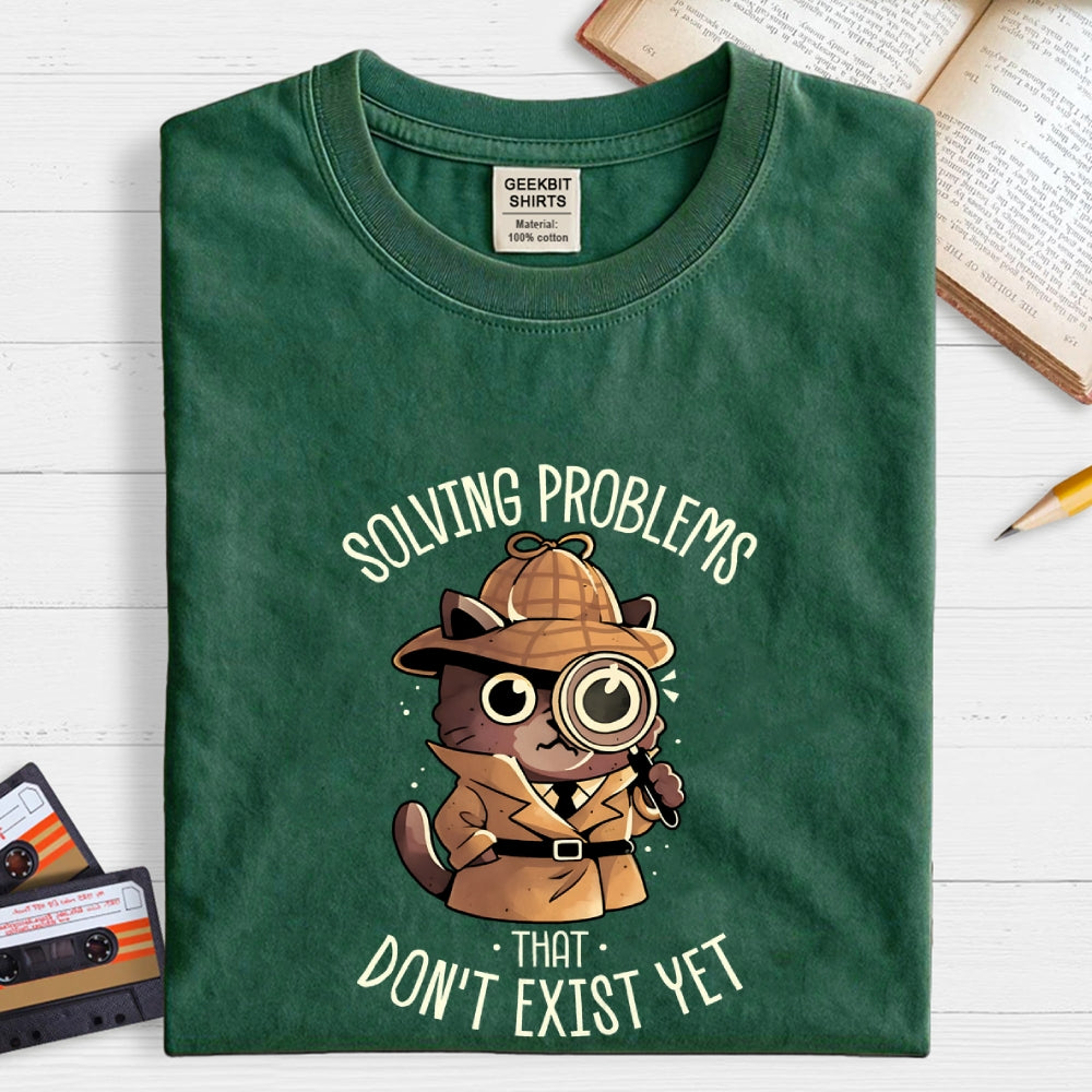 Solving Problems That Don't Exist  T-Shirt