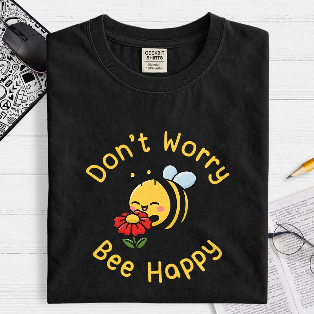 Don’t Worry Bee Happy  T-Shirt