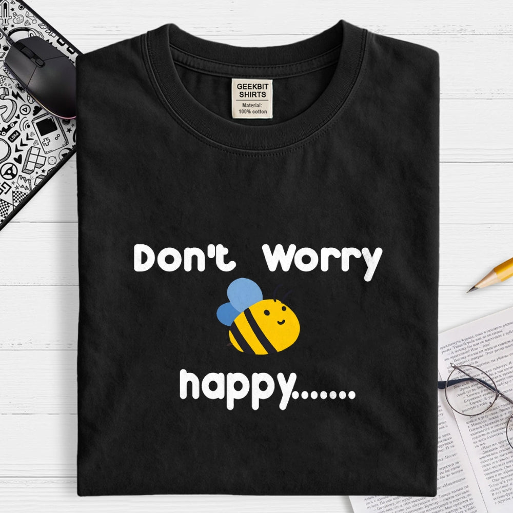 Don’t Worry Bee Happy  T-Shirt